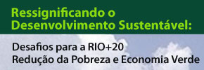 Ressignificando o Desenvolvimento Sustentável: Desafios para a RIO+20