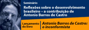 Seminário: Reflexões sobre o desenvolvimento brasileiro – a contribuição de Antonio Barros de Castro