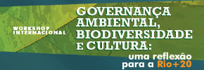 Workshop Internacional GOVERNANÇA AMBIENTAL, BIODIVERSIDADE E CULTURA: uma reflexão para a Rio+20