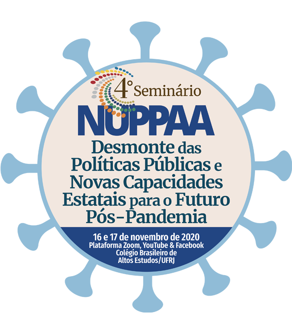 4° Seminário NUPPAA 2020 - Desmonte das Políticas Públicas e Novas Capacidades Estatais para o Futuro Pós-Pandemia