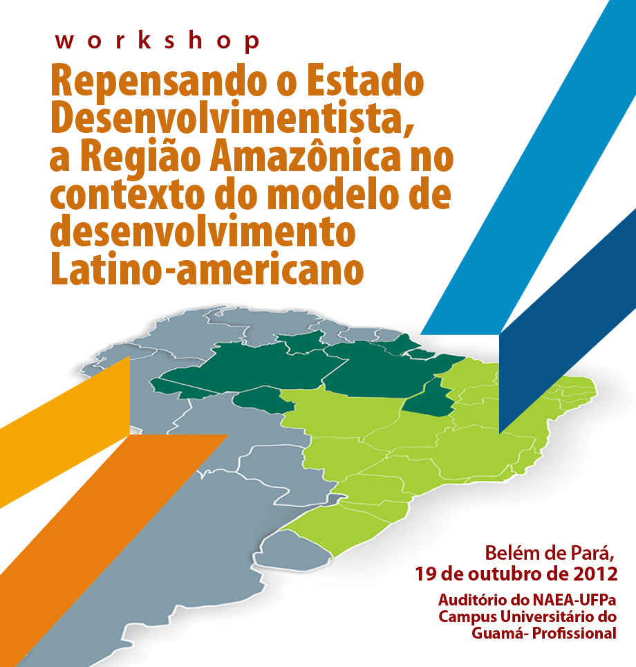 Workshop: Repensando o Estado Desenvolvimentista, a Região amazônica no contexto do modelo de desenvolvimento Latino-americano
