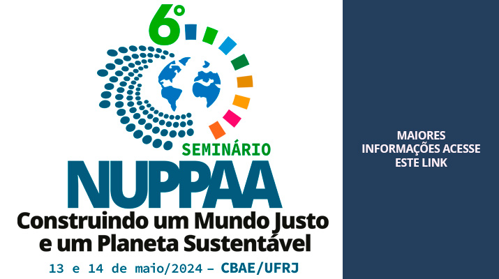 6º Seminário NUPPAA – 2024 - 13 e 14 de maio/2024 - Colégio Brasileiro de Altos Estudos da UFRJ