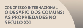CONGRESSO INTERNACIONAL: O DESAFIO DOS COMUNS: AS PROPRIEDADES NO SÃ‰CULO XXI 