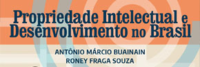 Os professores Antônio Marcio Buainain (Unicamp e INCT-PPED) e Roney Fraga (UFMT) lançam o livro: Propriedade Intelectual e Desenvolvimento no Brasil