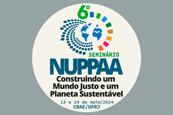 6° Seminário NUPPAA – Construindo um Mundo Justo e um Planeta Sustentável